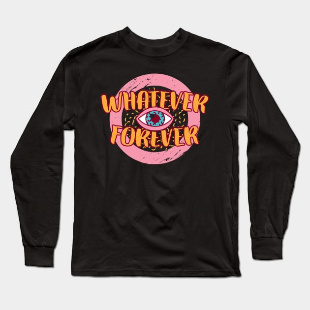 Whatever Forever Long Sleeve T-Shirt by EarlAdrian